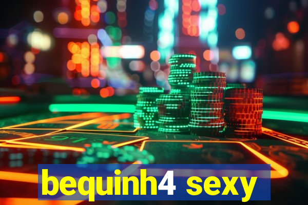 bequinh4 sexy